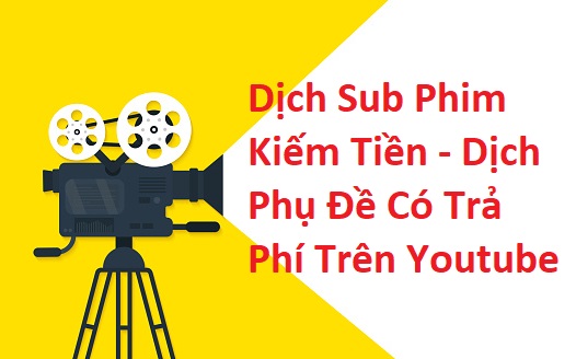 dich-sub-phim-kiem-tien-dich-phu-de-co-tra-phi-tren-youtube