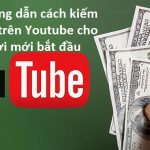 huong-dan-cach-kiem-tien-tren-youtube-cho-nguoi-moi-bat-dau