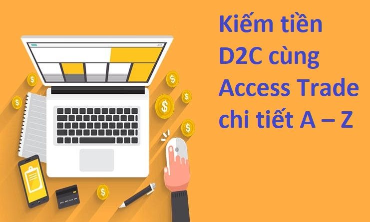 kiem-tien-d2c-cung-access-trade-chi-tiet-a-z