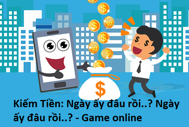 kiem-tien-ngay-ay-dau-roi-ngay-ay-dau-roi-game-online