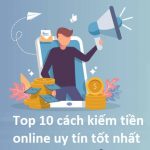 top-10-online-kiem-tien-uy-tin-tot-nhat
