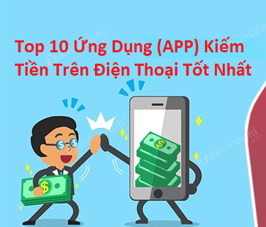 top-10-ung-dung-app-kiem-tien-tren-dien-thoai-tot-nhat