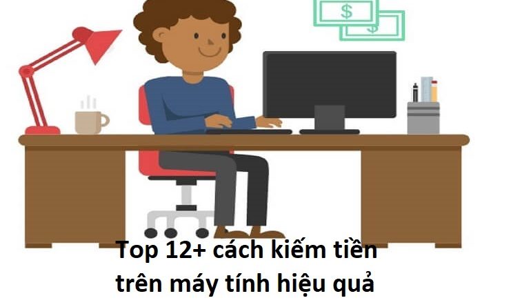 top-12-cach-kiem-tien-tren-may-tinh-hieu-qua