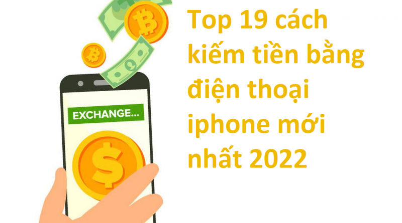 top-19-cach-kiem-tien-tren-dien-thoai-bang-iphone-moi-nhat-2022