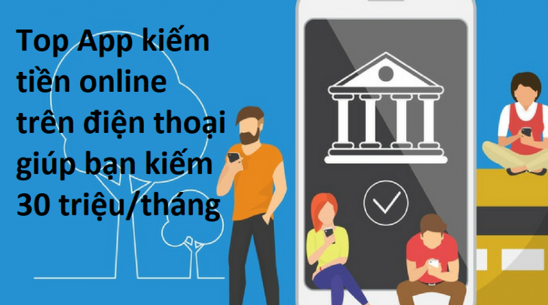top-app-kiem-tien-tren-dien-thoai-giup-ban-kiem-30-trieu